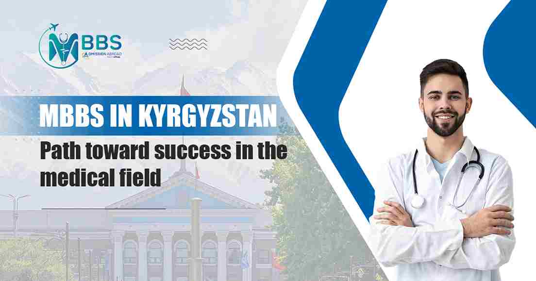 MBBS in Kyrgyzstan: Path toward success in the medical field